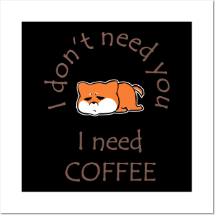 I Don't Need You I Need Coffee Cute Corgi Coffee Posters and Art